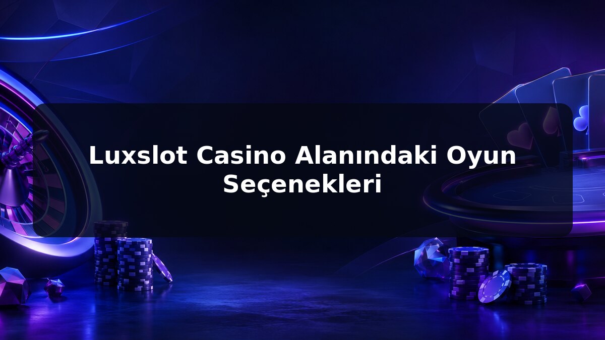 Luxslot Casino Alanındaki Oyun Seçenekleri için Luxslot konu görseli