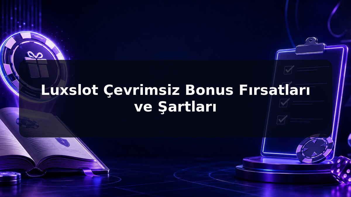 Luxslot Çevrimsiz Bonus Fırsatları ve Şartları için Luxslot konu görseli