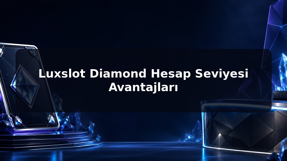 Luxslot Diamond Hesap Seviyesi Avantajları için Luxslot konu görseli