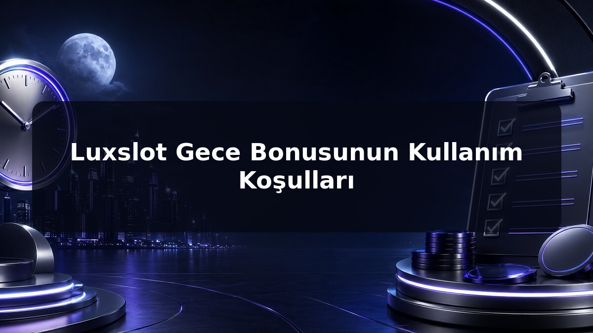 Luxslot Gece Bonusunun Kullanım Koşulları için Luxslot konu görseli