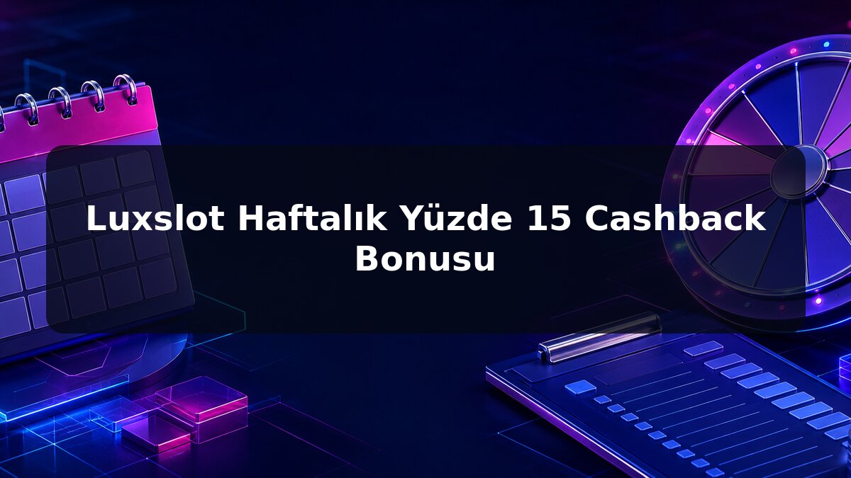 Luxslot Haftalık Yüzde 15 Cashback Bonusu için Luxslot konu görseli