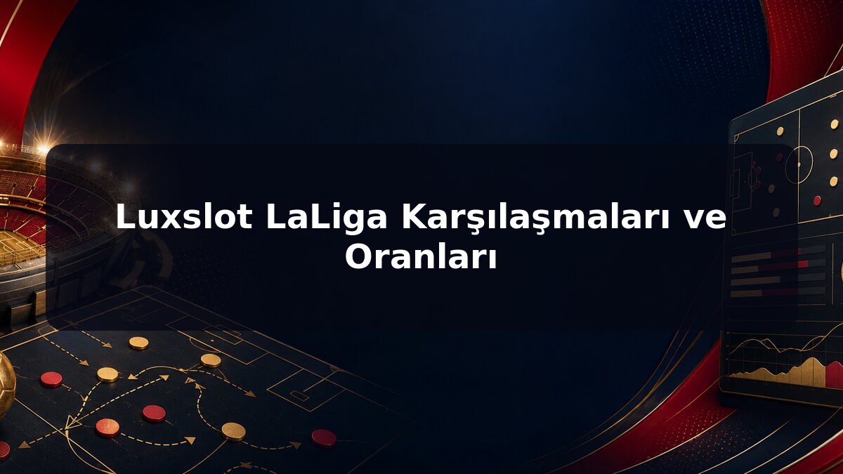 Luxslot LaLiga Karşılaşmaları ve Oranları için Luxslot konu görseli