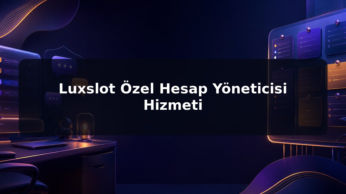 Luxslot Özel Hesap Yöneticisi Hizmeti için Luxslot konu görseli