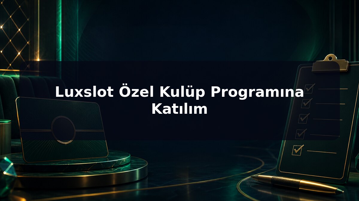 Luxslot Özel Kulüp Programına Katılım için Luxslot konu görseli