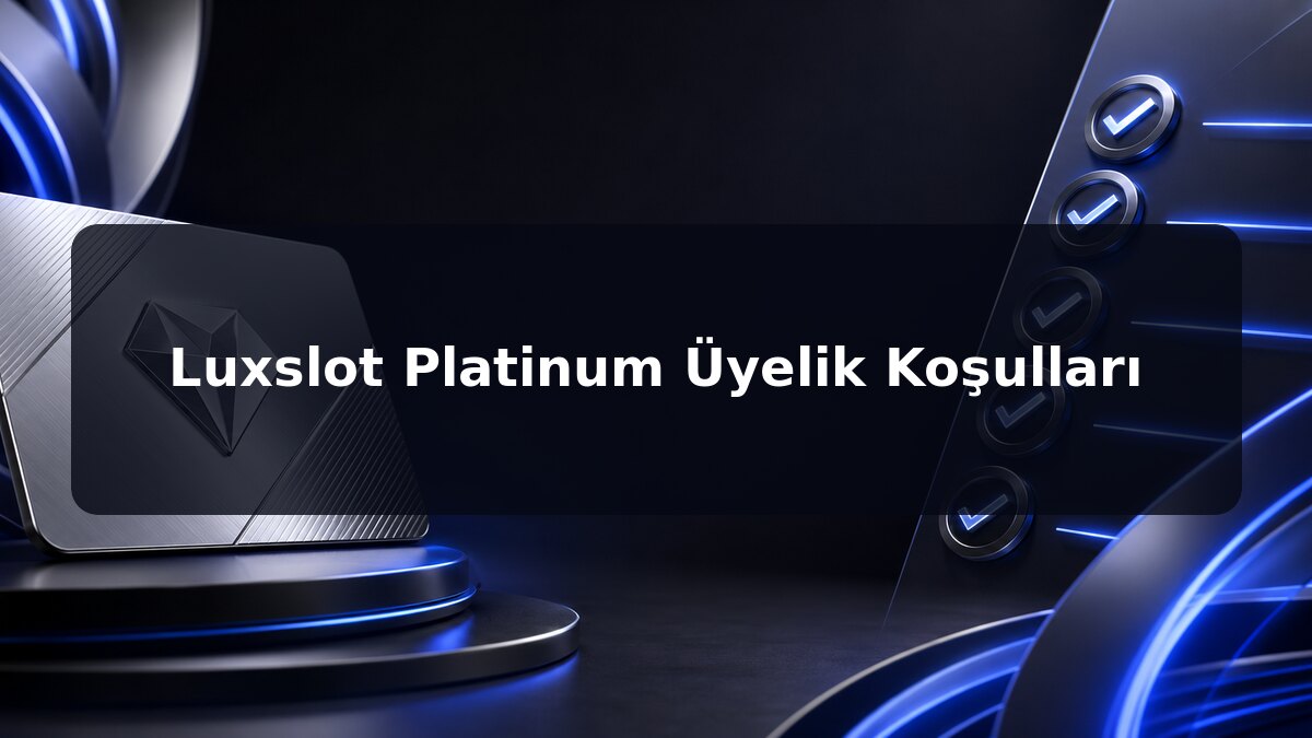 Luxslot Platinum Üyelik Koşulları için Luxslot konu görseli
