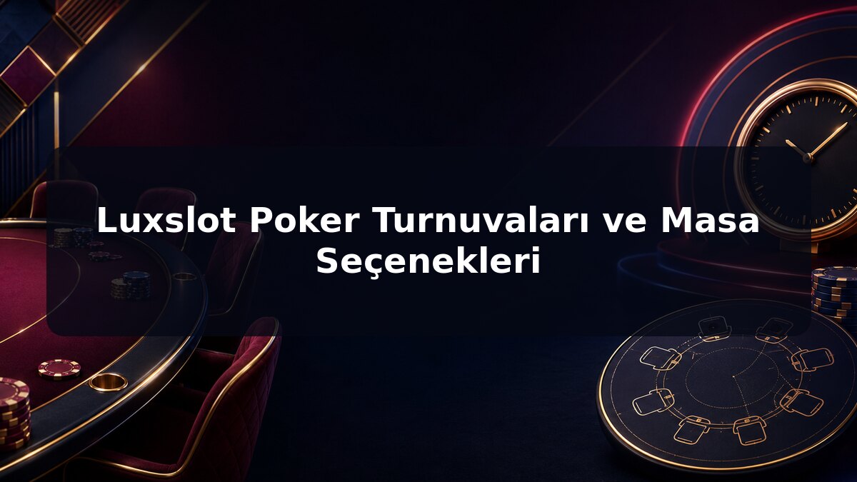 Luxslot Poker Turnuvaları ve Masa Seçenekleri için Luxslot konu görseli