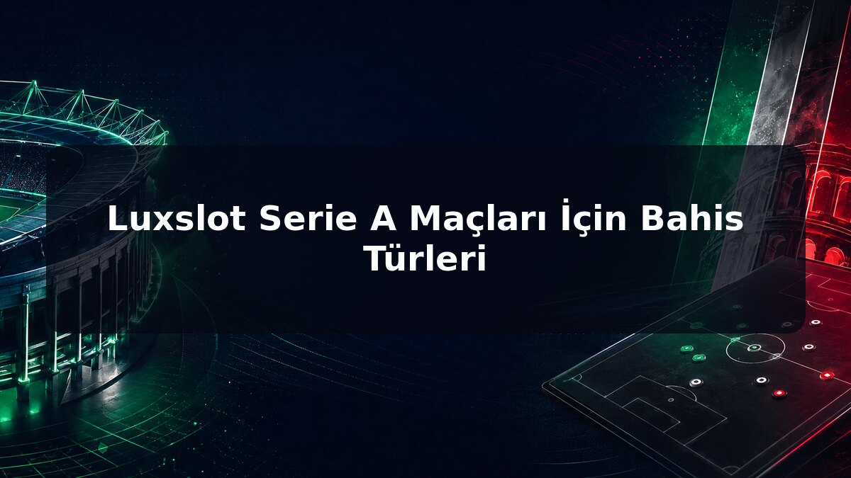 Luxslot Serie A Maçları İçin Bahis Türleri için Luxslot konu görseli